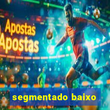 segmentado baixo